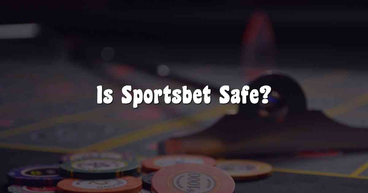 Is Sportsbet Safe?