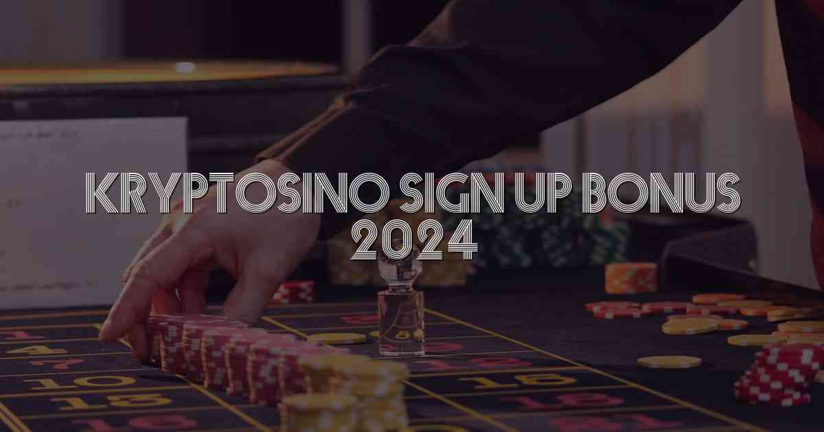 Kryptosino Sign Up Bonus 2024